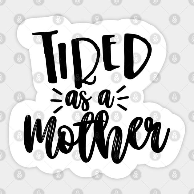 Tired As a Mother Sticker by hawkadoodledoo